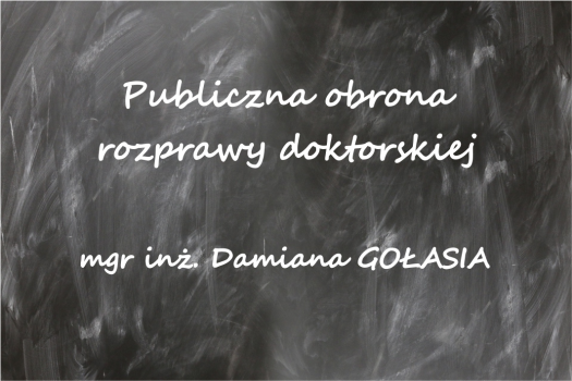 Publiczna obrona rozprawy doktorskiej mgr inż. Damiana GOŁASIA